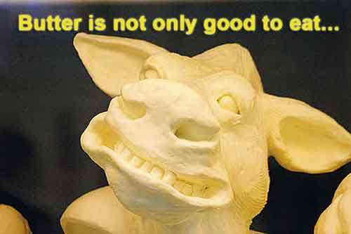 BUTTER IS NOT ONLY GOOD TO EAT..